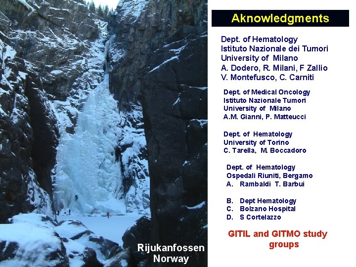 Aknowledgments Dept. of Hematology Istituto Nazionale dei Tumori University of Milano A. Dodero, R.