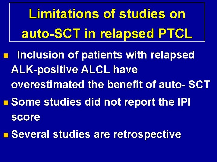 Limitations of studies on auto-SCT in relapsed PTCL n Inclusion of patients with relapsed