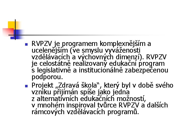 n n RVPZV je programem komplexnějším a ucelenějším (ve smyslu vyváženosti vzdělávacích a výchovných