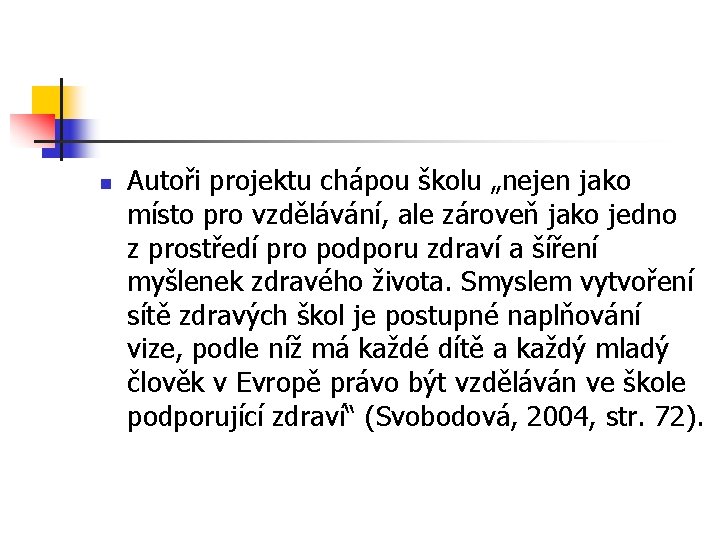 n Autoři projektu chápou školu „nejen jako místo pro vzdělávání, ale zároveň jako jedno