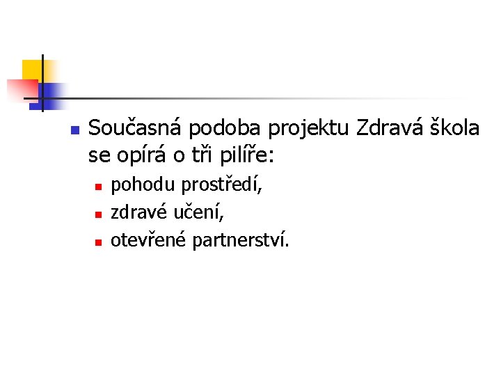 n Současná podoba projektu Zdravá škola se opírá o tři pilíře: n n n