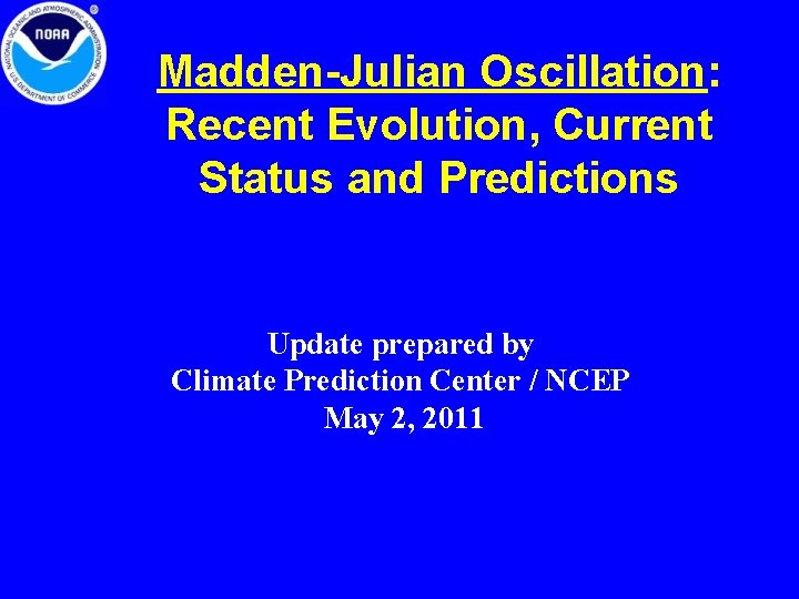 Madden-Julian Oscillation: Recent Evolution, Current Status and Predictions Update prepared by Climate Prediction Center