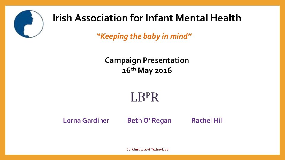 Irish Association for Infant Mental Health “Keeping the baby in mind” Campaign Presentation 16