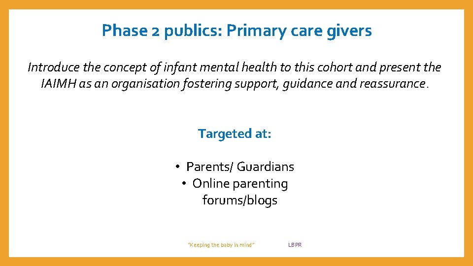 Phase 2 publics: Primary care givers Introduce the concept of infant mental health to