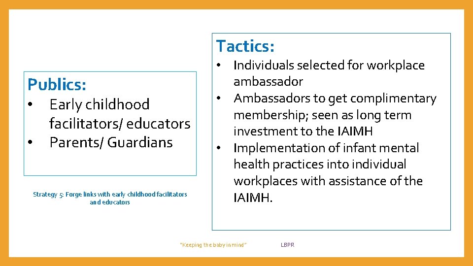 Tactics: Publics: • • Early childhood facilitators/ educators Parents/ Guardians Strategy 5: Forge links