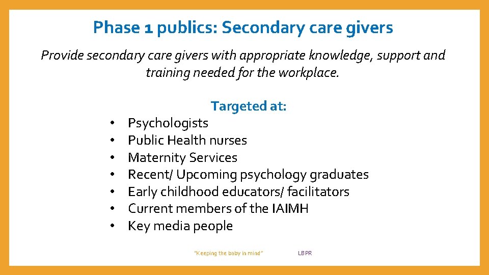 Phase 1 publics: Secondary care givers Provide secondary care givers with appropriate knowledge, support