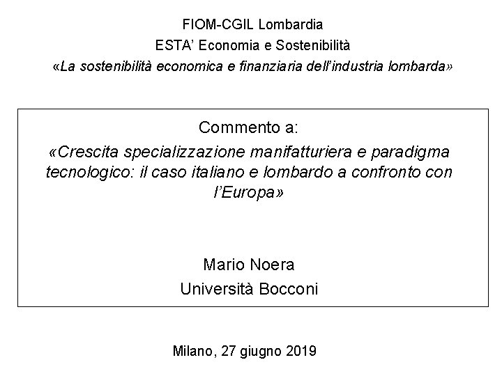 FIOM-CGIL Lombardia ESTA’ Economia e Sostenibilità «La sostenibilità economica e finanziaria dell’industria lombarda» Commento