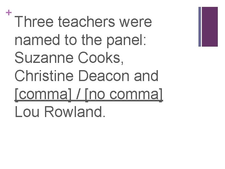 + Three teachers were named to the panel: Suzanne Cooks, Christine Deacon and [comma]