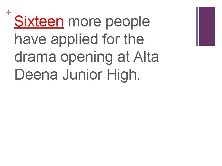 + Sixteen more people have applied for the drama opening at Alta Deena Junior