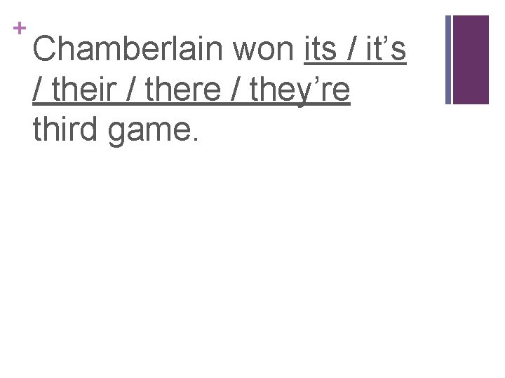 + Chamberlain won its / it’s / their / there / they’re third game.