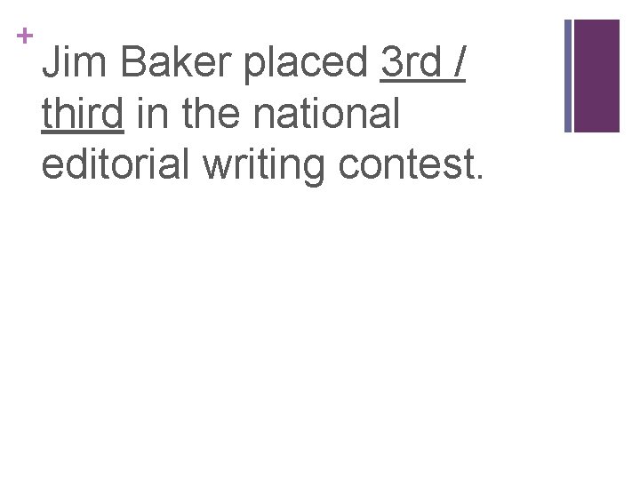 + Jim Baker placed 3 rd / third in the national editorial writing contest.