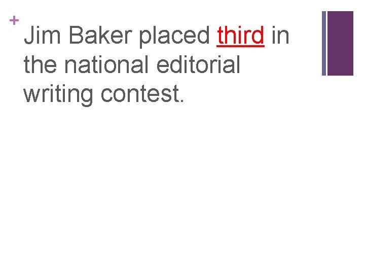 + Jim Baker placed third in the national editorial writing contest. 