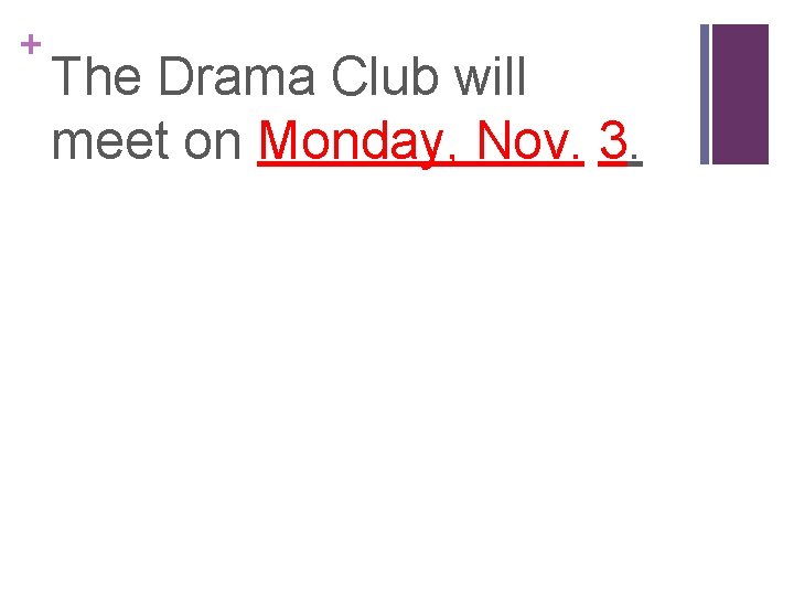 + The Drama Club will meet on Monday, Nov. 3. 