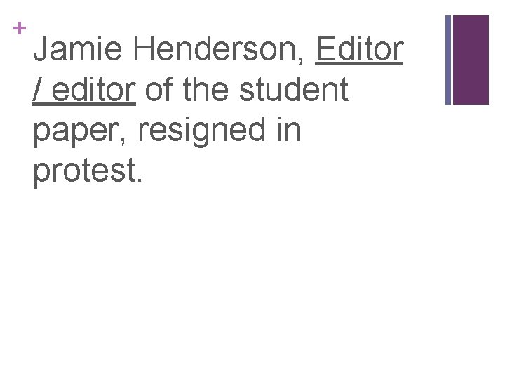 + Jamie Henderson, Editor / editor of the student paper, resigned in protest. 