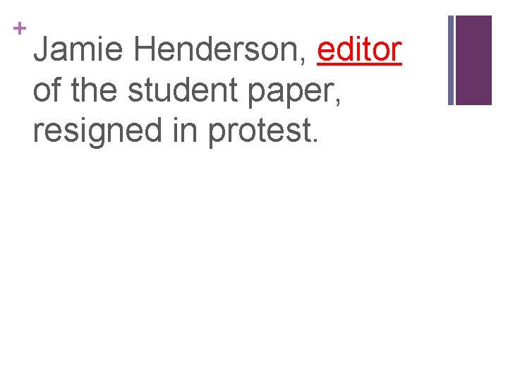 + Jamie Henderson, editor of the student paper, resigned in protest. 