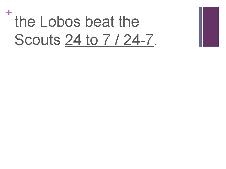 + the Lobos beat the Scouts 24 to 7 / 24 -7. 