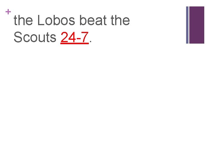 + the Lobos beat the Scouts 24 -7. 
