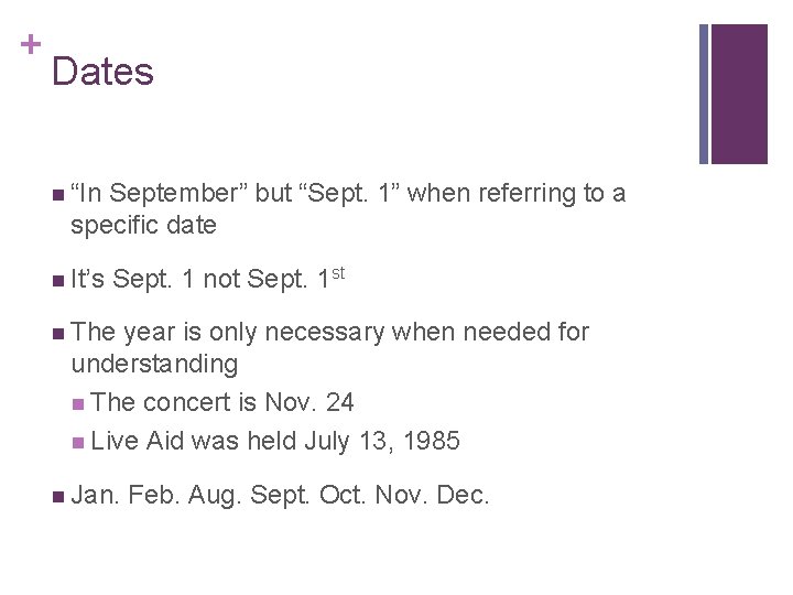 + Dates n “In September” but “Sept. 1” when referring to a specific date