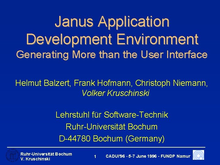 Janus Application Development Environment Generating More than the User Interface Helmut Balzert, Frank Hofmann,