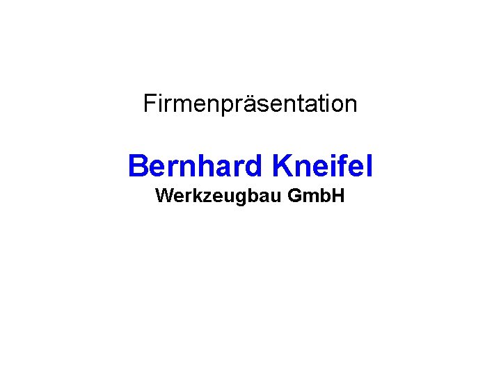 Firmenpräsentation Bernhard Kneifel Werkzeugbau Gmb. H 