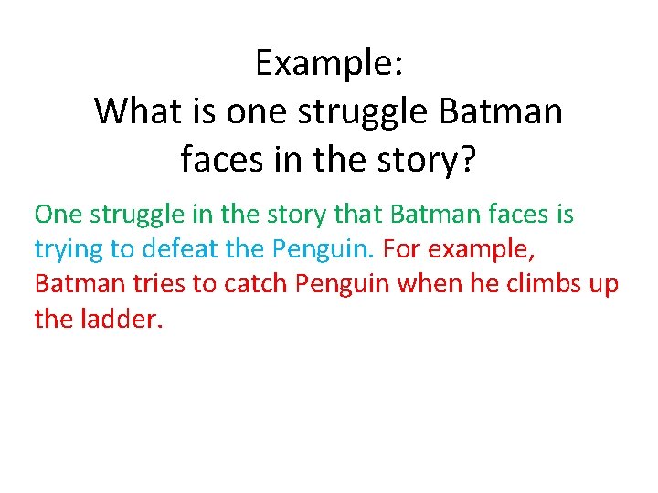 Example: What is one struggle Batman faces in the story? One struggle in the