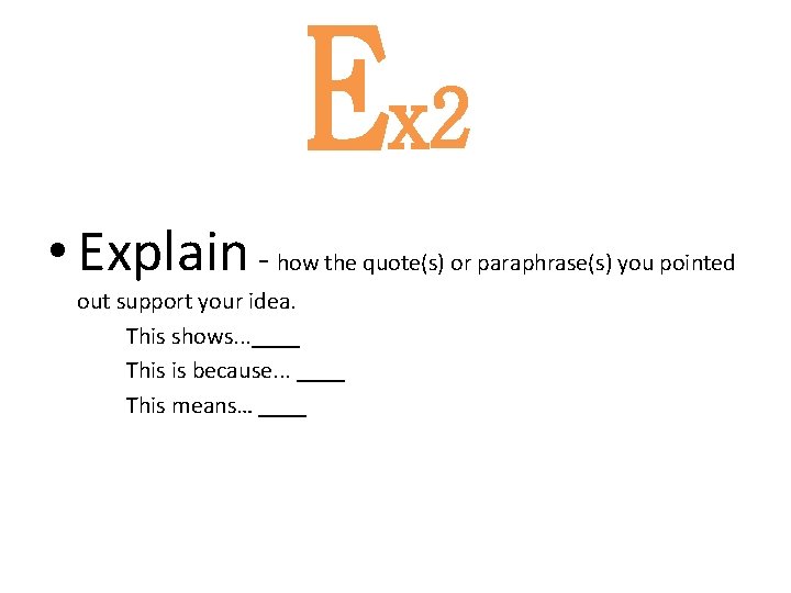 Ex 2 • Explain - how the quote(s) or paraphrase(s) you pointed out support