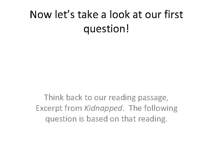 Now let’s take a look at our first question! Think back to our reading