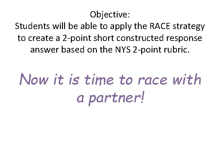 Objective: Students will be able to apply the RACE strategy to create a 2