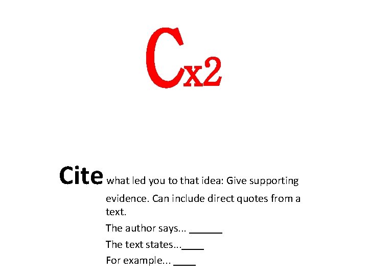 Cx 2 Cite what led you to that idea: Give supporting evidence. Can include