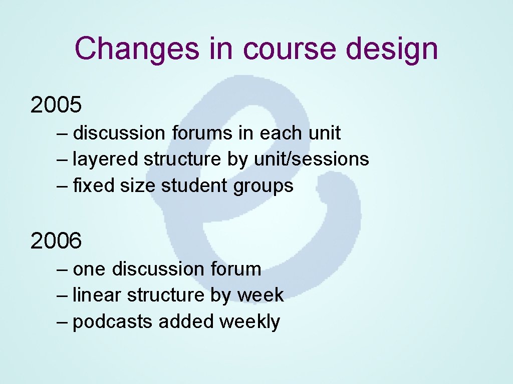 Changes in course design 2005 – discussion forums in each unit – layered structure