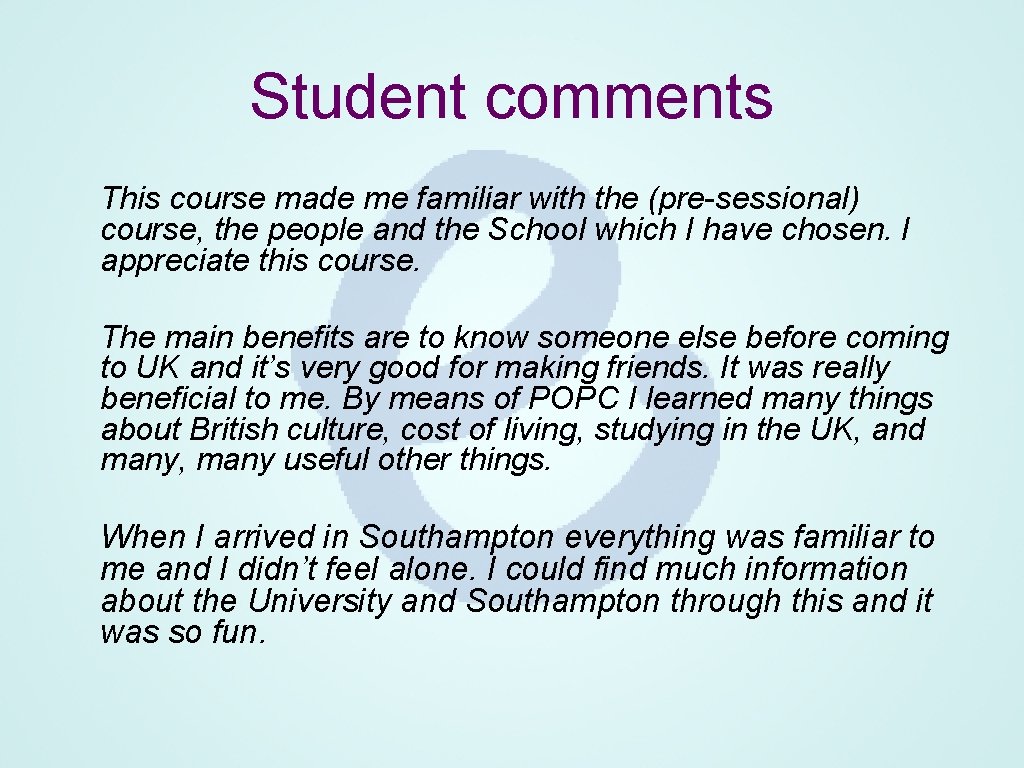Student comments This course made me familiar with the (pre-sessional) course, the people and