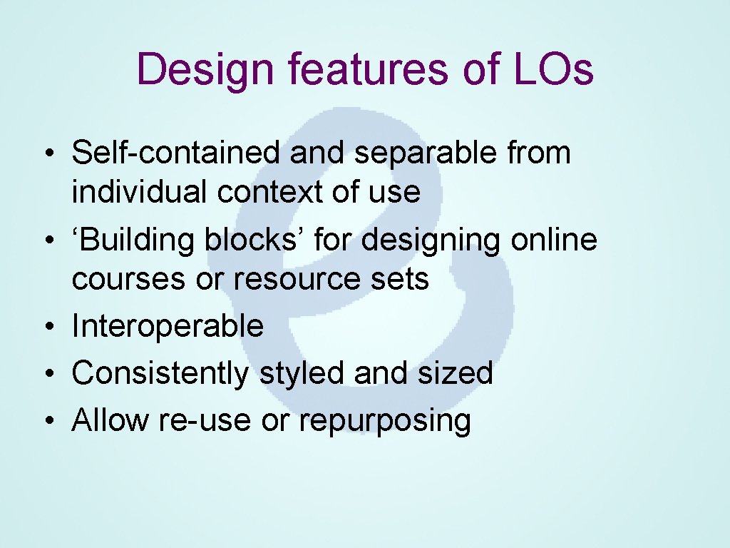 Design features of LOs • Self-contained and separable from individual context of use •