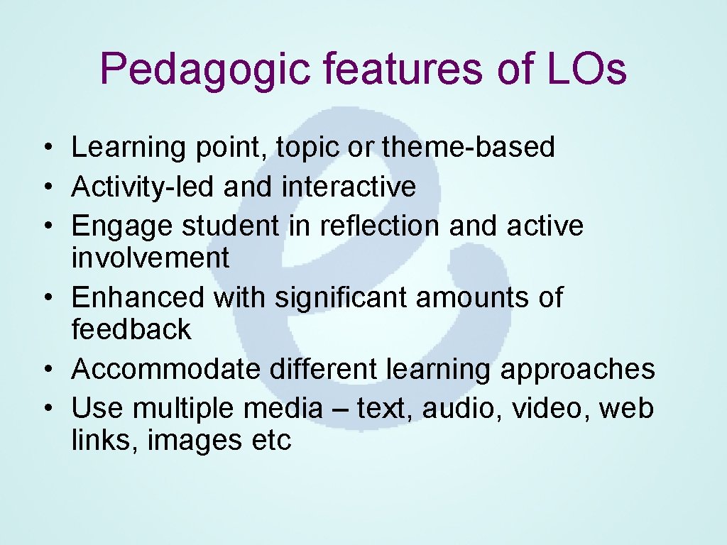 Pedagogic features of LOs • Learning point, topic or theme-based • Activity-led and interactive