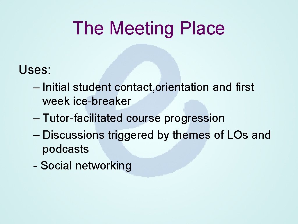 The Meeting Place Uses: – Initial student contact, orientation and first week ice-breaker –