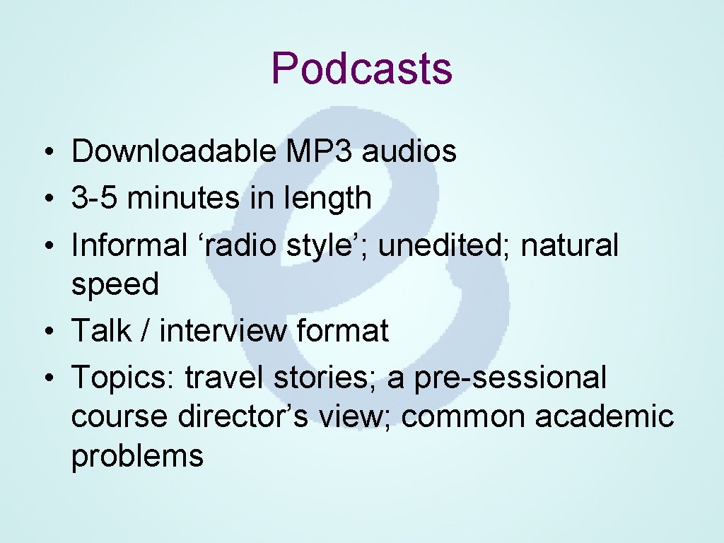 Podcasts • Downloadable MP 3 audios • 3 -5 minutes in length • Informal