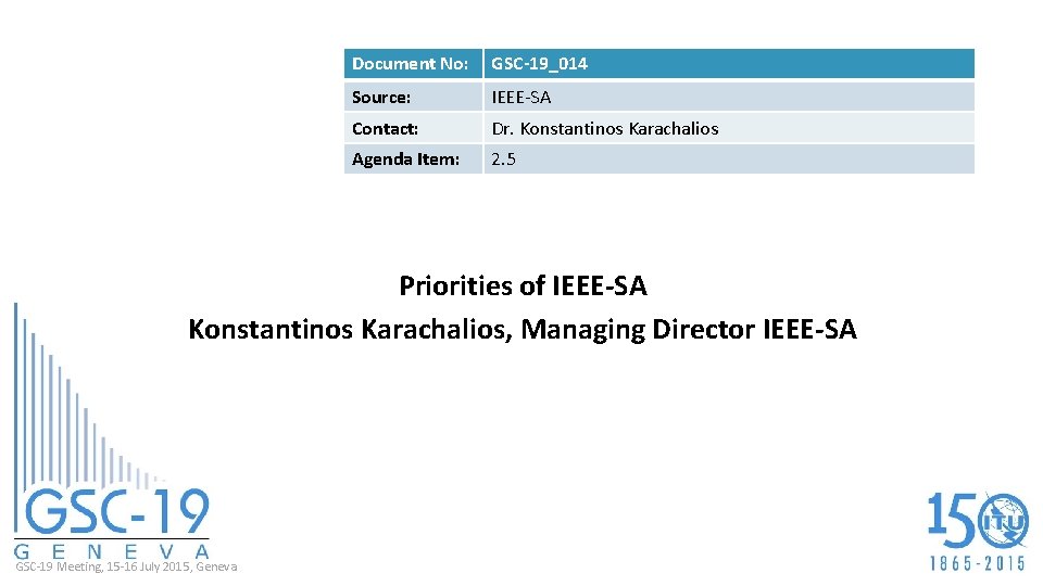 Document No: GSC-19_014 Source: IEEE-SA Contact: Dr. Konstantinos Karachalios Agenda Item: 2. 5 Priorities