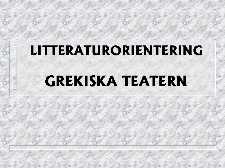 LITTERATURORIENTERING GREKISKA TEATERN 