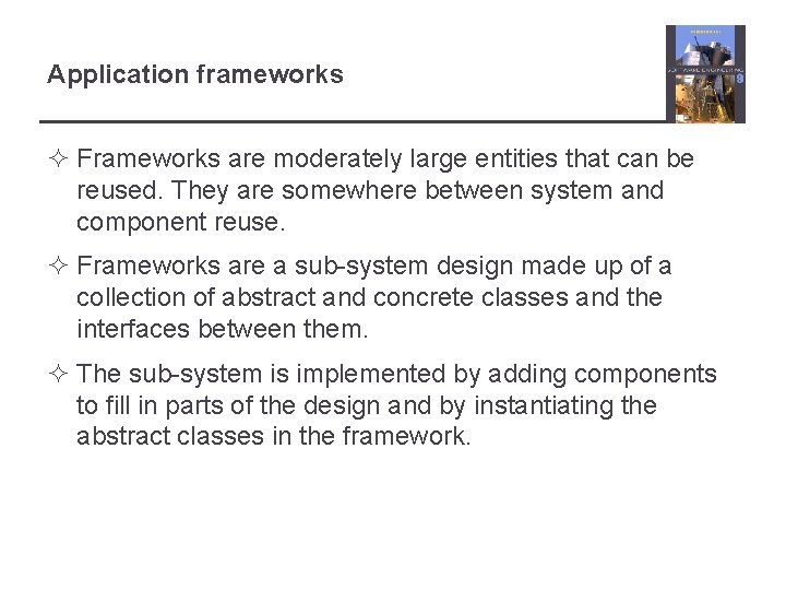 Application frameworks ² Frameworks are moderately large entities that can be reused. They are