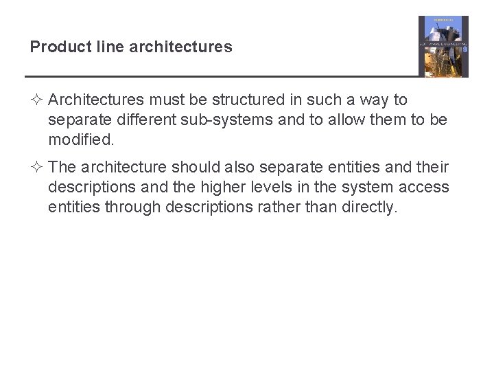 Product line architectures ² Architectures must be structured in such a way to separate