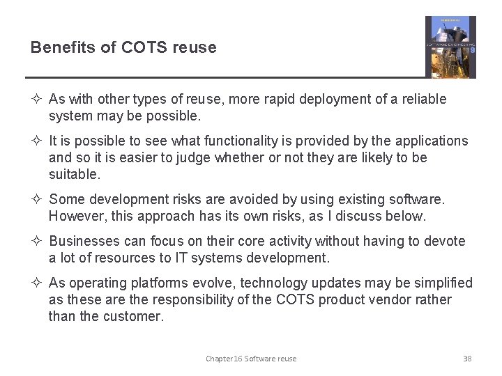 Benefits of COTS reuse ² As with other types of reuse, more rapid deployment
