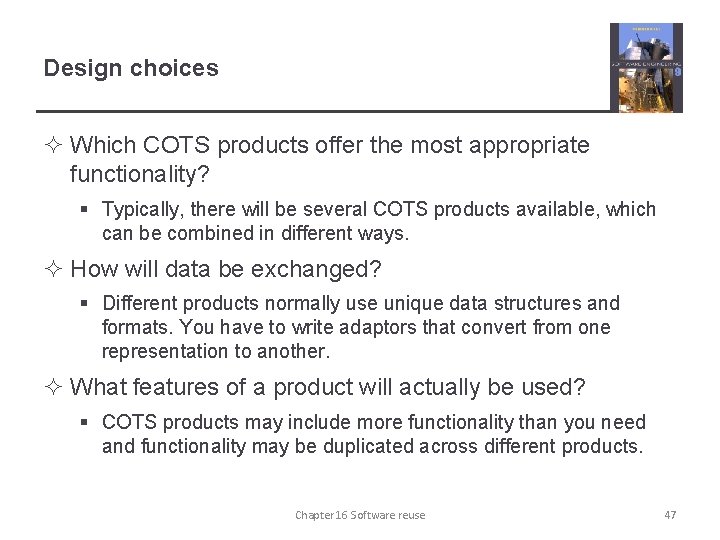 Design choices ² Which COTS products offer the most appropriate functionality? § Typically, there