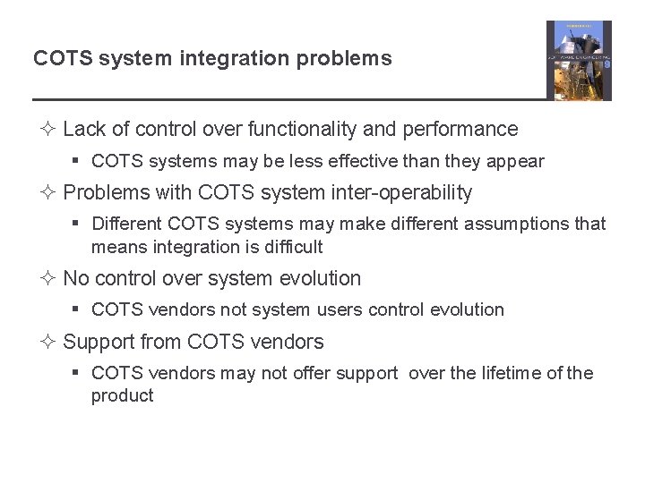 COTS system integration problems ² Lack of control over functionality and performance § COTS
