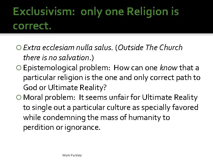 Exclusivism: only one Religion is correct. Extra ecclesiam nulla salus. (Outside The Church there