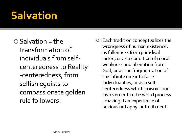 Salvation = the transformation of individuals from selfcenteredness to Reality -centeredness, from selfish egoists