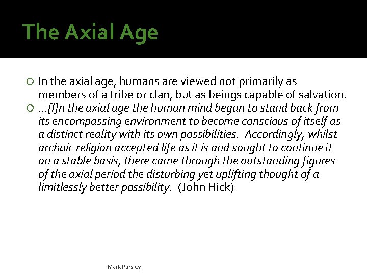 The Axial Age In the axial age, humans are viewed not primarily as members