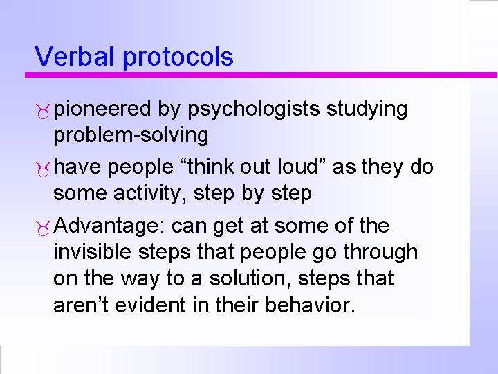 Verbal protocols pioneered by psychologists studying problem-solving have people “think out loud” as they