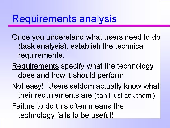 Requirements analysis Once you understand what users need to do (task analysis), establish the