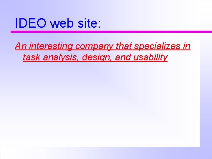 IDEO web site: An interesting company that specializes in task analysis, design, and usability