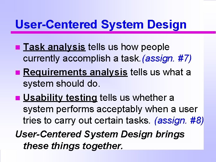 User-Centered System Design Task analysis tells us how people currently accomplish a task. (assign.