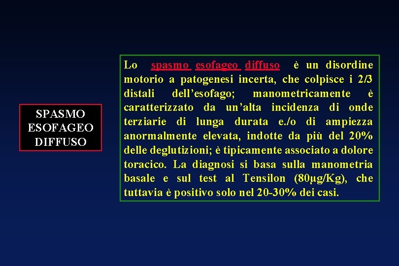 SPASMO ESOFAGEO DIFFUSO Lo spasmo esofageo diffuso è un disordine motorio a patogenesi incerta, SPASMO ESOFAGEO DIFFUSO Lo spasmo esofageo diffuso è un disordine motorio a patogenesi incerta,
